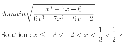 The domain of sqrt((x^3-7x+6)/(6x^3+7x^2-9x+2)) is x<=-3\lor-2<x< 1/3 \lor 1/2 <x<= 1\lor x>= 2
